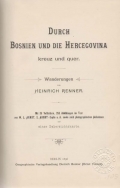 Renner Heinrich: Durch Bosnien und die Hercegovina kreuz und quer